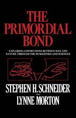 The Primordial Bond: Exploring Connections between Man and Nature through the Humanities and Sciences - Stephen H. Schneider - cover
