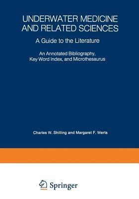 Underwater Medicine and Related Sciences: A Guide to the Literature An Annotated Bibliography, Key Word Index, and Microthesaurus - Charles Wesley Shilling - cover