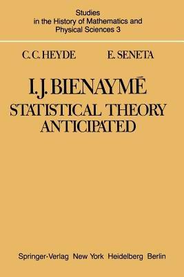 I. J. Bienaymé: Statistical Theory Anticipated - C. C. Heyde,E. Seneta - cover