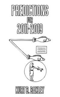 Predictions for 2011-2019 - Kurt B. Bakley - cover