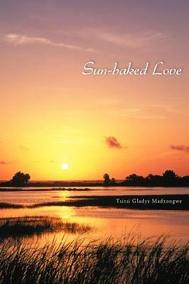 Sun-baked Love - Tsitsi Gladys Madzongwe - cover