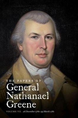 The Papers of General Nathanael Greene: Volume VII: 26 December 1780-29 March 1781 - cover