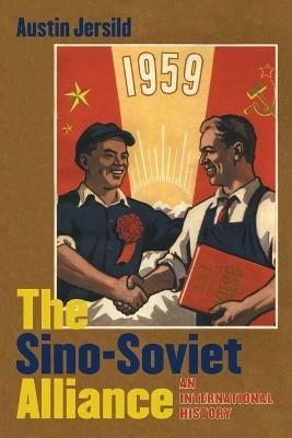 The Sino-Soviet Alliance: An International History - Austin Jersild - cover