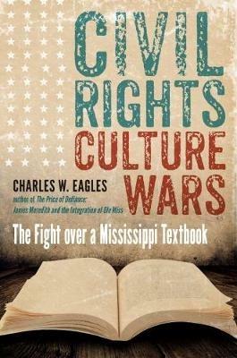 Civil Rights, Culture Wars: The Fight over a Mississippi Textbook - Charles W. Eagles - cover