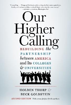 Our Higher Calling: Rebuilding the Partnership between America and Its Colleges and Universities - Holden Thorp,Buck Goldstein - cover
