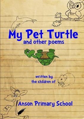My Pet Turtle & Other Poems - Year 5&6 at Anson Primary School - cover