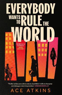 Everybody Wants to Rule the World: 'A thoroughly enjoyable spy novel' Mail on Sunday - Ace Atkins - cover