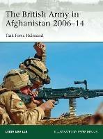 The British Army in Afghanistan 2006–14: Task Force Helmand - Leigh Neville - cover