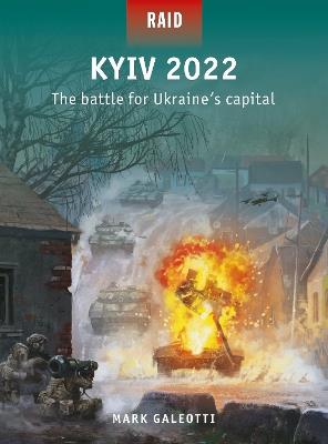 Kyiv 2022: The battle for Ukraine's capital - Mark Galeotti - cover