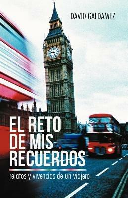 El Reto de MIS Recuerdos: Relatos y Vivencias de Un Viajero - David Galdamez - cover