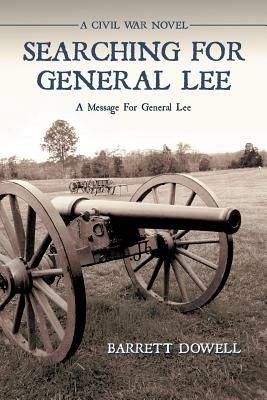 Searching for General Lee: A Civil War Novel - Barrett Dowell - cover