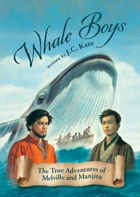 Whale Boys: The True Adventures of Melville and Manjiro - J C Kato - cover