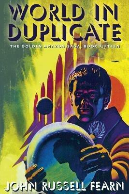 World in Duplicate: The Golden Amazon Saga, Book Fifteen - John Russell Fearn - cover