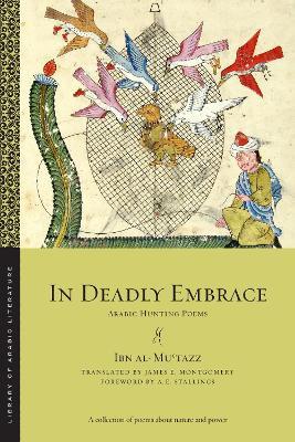 In Deadly Embrace: Arabic Hunting Poems - Ibn al-Mu?tazz - cover