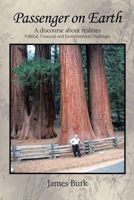 Passenger on Earth: A Discourse About Realities Political, Financial and Environmental Challenges - James Burk - cover