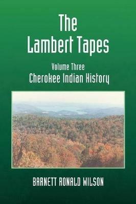 The Lambert Tapes Cherokee Indian History Volume Three - Barnett Ronald Wilson - cover