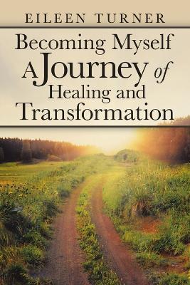 Becoming Myself A Journey of Healing and Transformation - Eileen Turner - cover