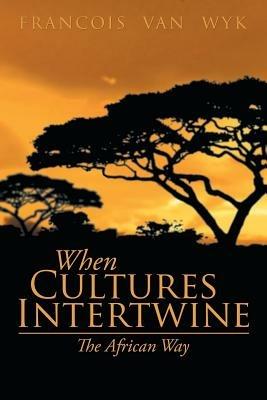 When Cultures Intertwine - The African Way - Francois Van Wyk - cover