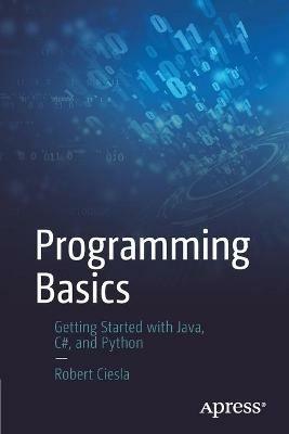 Programming Basics: Getting Started with Java, C#, and Python - Robert Ciesla - cover