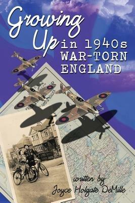 Growing Up in 1940s War-Torn England - Joyce Holgate DeMille - cover