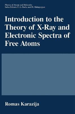 Introduction to the Theory of X-Ray and Electronic Spectra of Free Atoms - Romas Karazija - cover