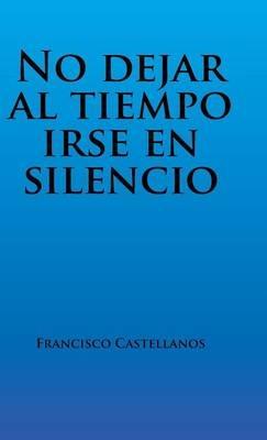 No dejar al tiempo irse en silencio - Francisco Castellanos - cover