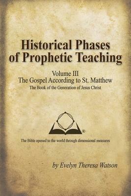 Historical Phases of Prophetic Teaching Volume III: Gospel According to St. Matthew - Evelyn Theresa Watson - cover