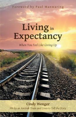 Living in Expectancy: When You Feel Like Giving Up - Cindy Wenger - cover