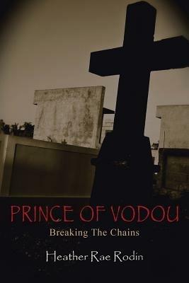 Prince of Vodou: Breaking the Chains - Heather Rae Rodin - cover
