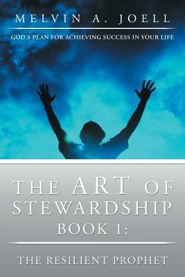 The Art of Stewardship: Book 1: The Resilient Prophet - Melvin A Joell - cover