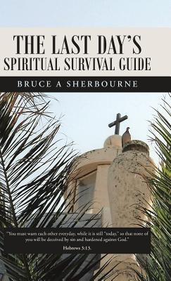 The Last Day's Spiritual Survival Guide - Bruce a Sherbourne - cover