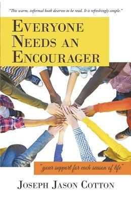 Everyone Needs an Encourager: your support for each season of life - Joseph Jason Cotton - cover