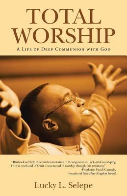 Total Worship: A Life of Deep Communion with God - Lucky L Selepe - cover