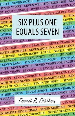 Six Plus One Equals Seven - Forrest R Fichthorn - cover