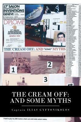 The Cream Off: And Some Myths - Captain Ilias Gyftonikolos - cover