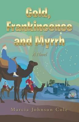 Gold, Frankincense and Myrrh - Marcia Johnson Cole - cover