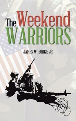 The Weekend Warriors - James W Burke - cover