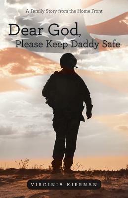 Dear God, Please Keep Daddy Safe: A Family Story from the Home Front - Virginia Kiernan - cover