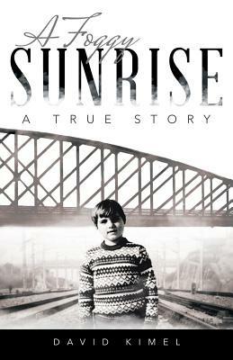 A Foggy Sunrise: A True Story - David Kimel - cover