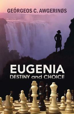 Eugenia: DESTINY and CHOICE - Georgeos C AwgerinOs - cover