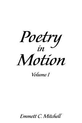 Poetry in Motion: Volume I - Emmett C Mitchell - cover
