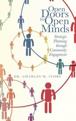 Open Doors to Open Minds: Strategic Planning through Community Engagement - Charles M Ivory - cover
