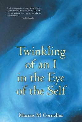 Twinkling of an I in the Eye of the Self - Marcus M Cornelius - cover