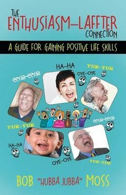 The Enthusiasm-Laffter Connection: A Guide for Gaining Positive Life Skills - Bob Hubba Jubba Moss - cover