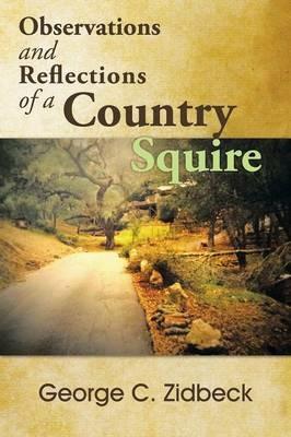 Observations and Reflections of a Country Squire - George C Zidbeck - cover