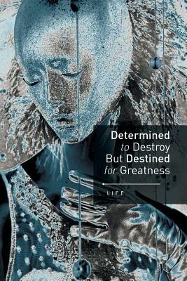 Determined to Destroy But Destined for Greatness - Life - cover