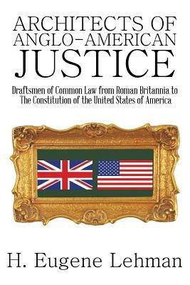 Architects of Anglo-American Justice - H Eugene Lehman - cover