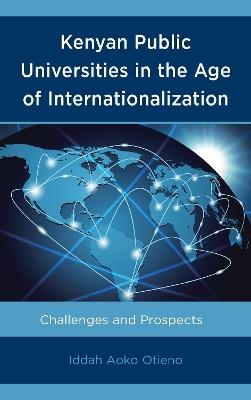 Kenyan Public Universities in the Age of Internationalization: Challenges and Prospects - Iddah Aoko Otieno - cover