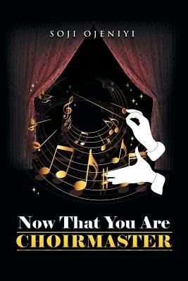 Now That You Are Choirmaster - Soji Ojeniyi - cover