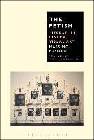 The Fetish: Literature, Cinema, Visual Art - Massimo Fusillo - cover